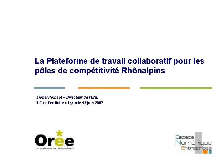 La Plateforme de travail collaboratif pour les pôles de compétitivité Rhônalpins Lionel Poinsot –