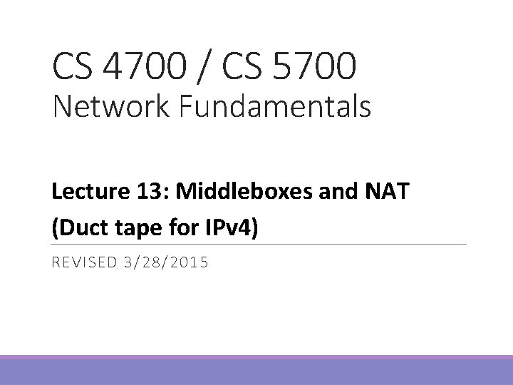 CS 4700 / CS 5700 Network Fundamentals Lecture 13: Middleboxes and NAT (Duct tape