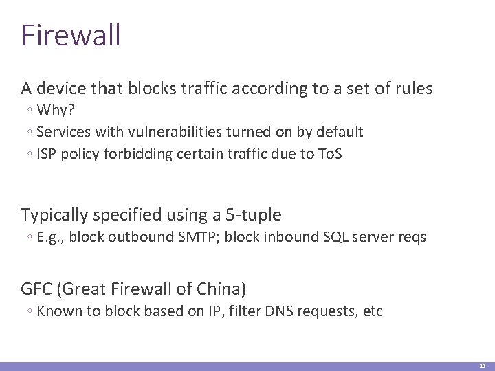 Firewall A device that blocks traffic according to a set of rules ◦ Why?