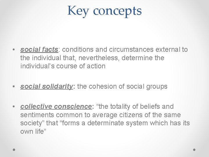 Key concepts • social facts: conditions and circumstances external to the individual that, nevertheless,