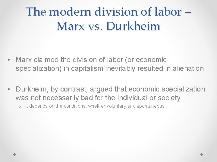 The modern division of labor – Marx vs. Durkheim • Marx claimed the division