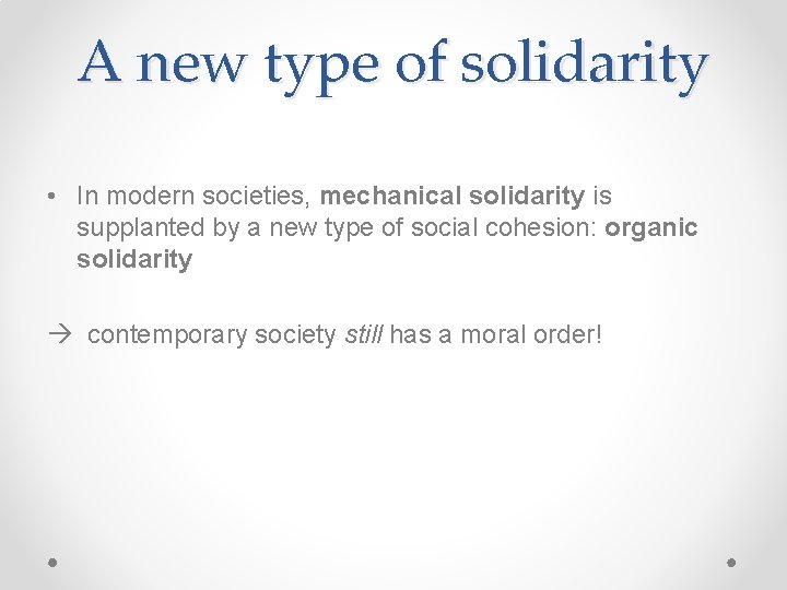 A new type of solidarity • In modern societies, mechanical solidarity is supplanted by