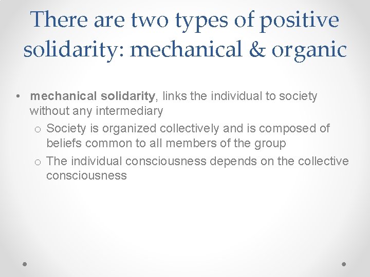 There are two types of positive solidarity: mechanical & organic • mechanical solidarity, links