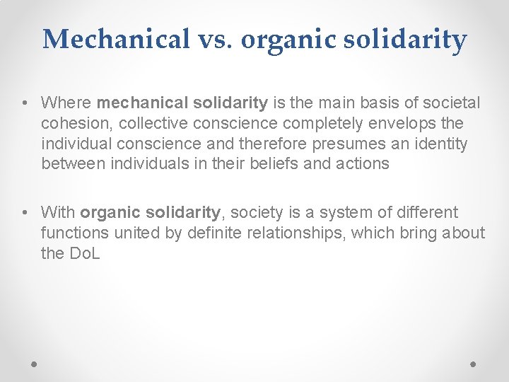 Mechanical vs. organic solidarity • Where mechanical solidarity is the main basis of societal