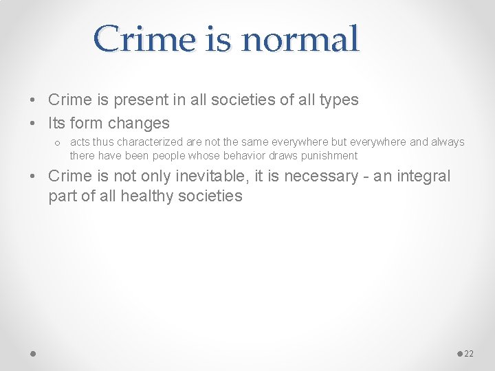 Crime is normal • Crime is present in all societies of all types •