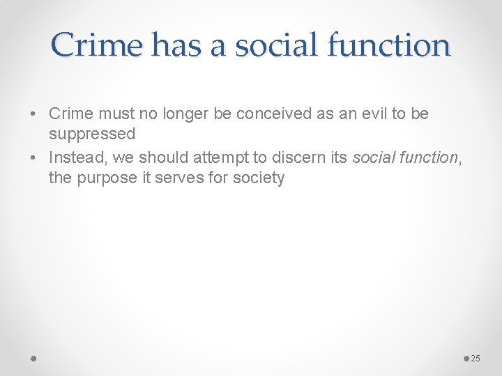 Crime has a social function • Crime must no longer be conceived as an