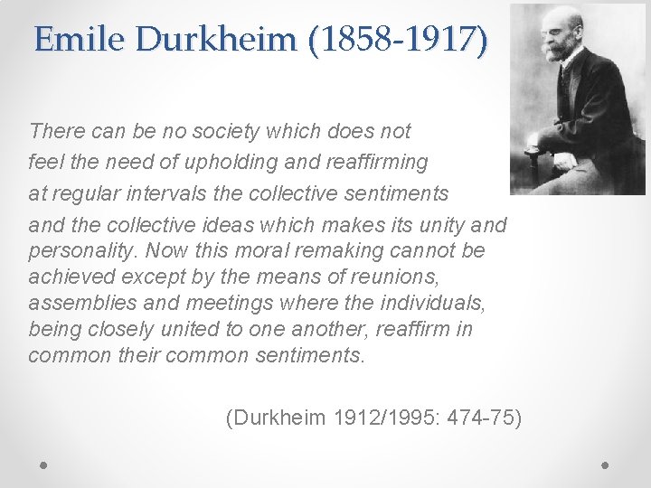 Emile Durkheim (1858 -1917) There can be no society which does not feel the