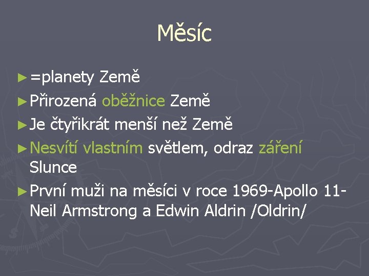 Měsíc ► =planety Země ► Přirozená oběžnice Země ► Je čtyřikrát menší než Země