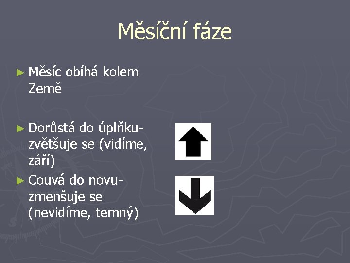 Měsíční fáze ► Měsíc Země obíhá kolem ► Dorůstá do úplňkuzvětšuje se (vidíme, září)