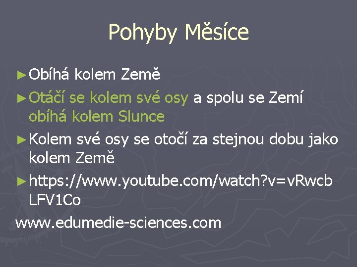 Pohyby Měsíce ► Obíhá kolem Země ► Otáčí se kolem své osy a spolu