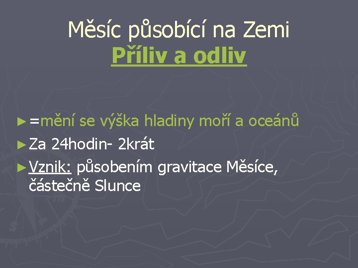 Měsíc působící na Zemi Příliv a odliv ► =mění se výška hladiny moří a