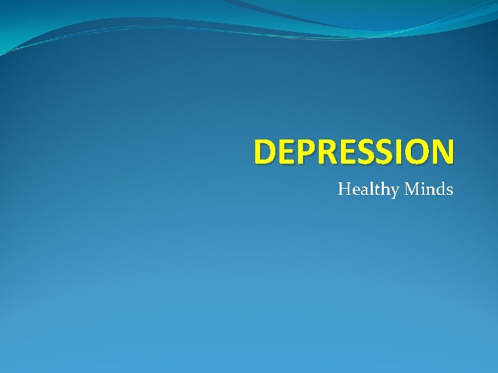 DEPRESSION Healthy Minds 