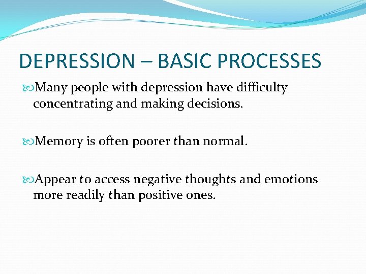 DEPRESSION – BASIC PROCESSES Many people with depression have difficulty concentrating and making decisions.