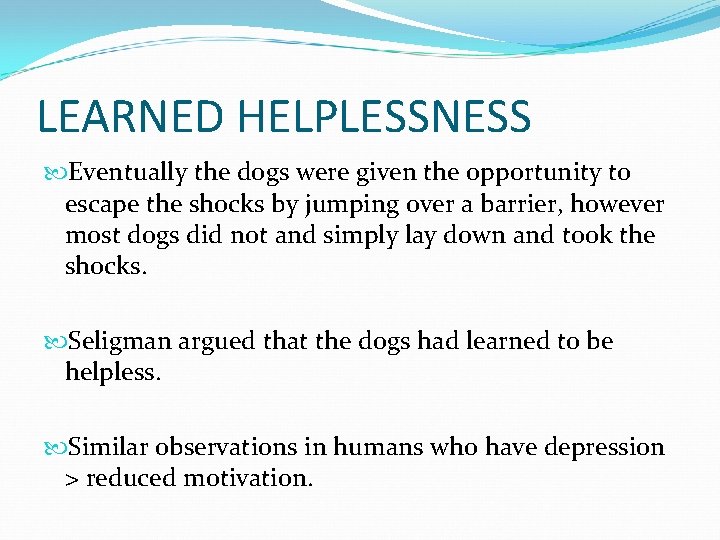 LEARNED HELPLESSNESS Eventually the dogs were given the opportunity to escape the shocks by