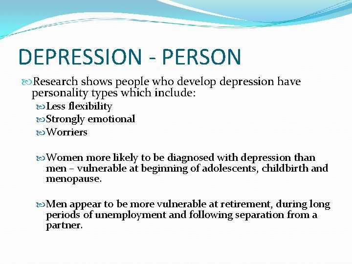 DEPRESSION - PERSON Research shows people who develop depression have personality types which include: