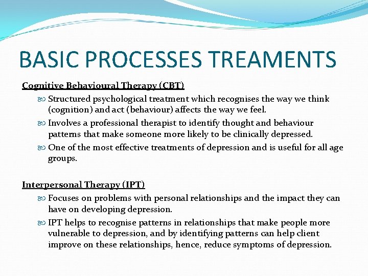 BASIC PROCESSES TREAMENTS Cognitive Behavioural Therapy (CBT) Structured psychological treatment which recognises the way