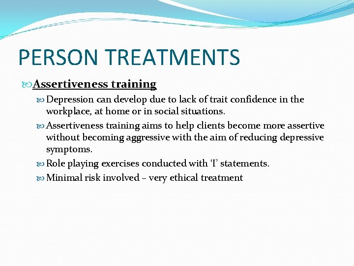 PERSON TREATMENTS Assertiveness training Depression can develop due to lack of trait confidence in
