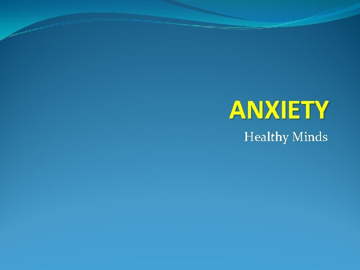 ANXIETY Healthy Minds 