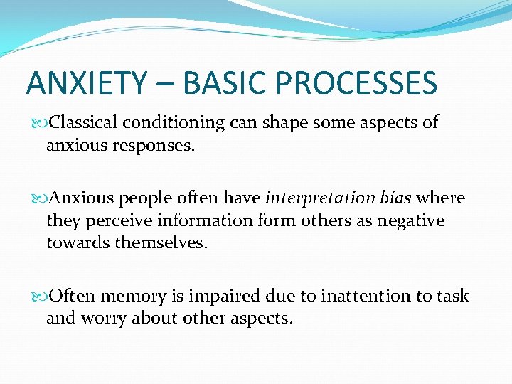 ANXIETY – BASIC PROCESSES Classical conditioning can shape some aspects of anxious responses. Anxious