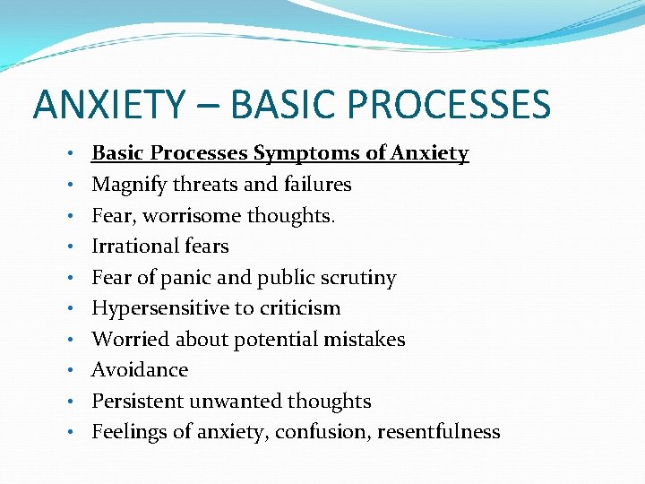 ANXIETY – BASIC PROCESSES • Basic Processes Symptoms of Anxiety • Magnify threats and