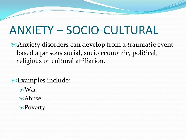 ANXIETY – SOCIO-CULTURAL Anxiety disorders can develop from a traumatic event based a persons