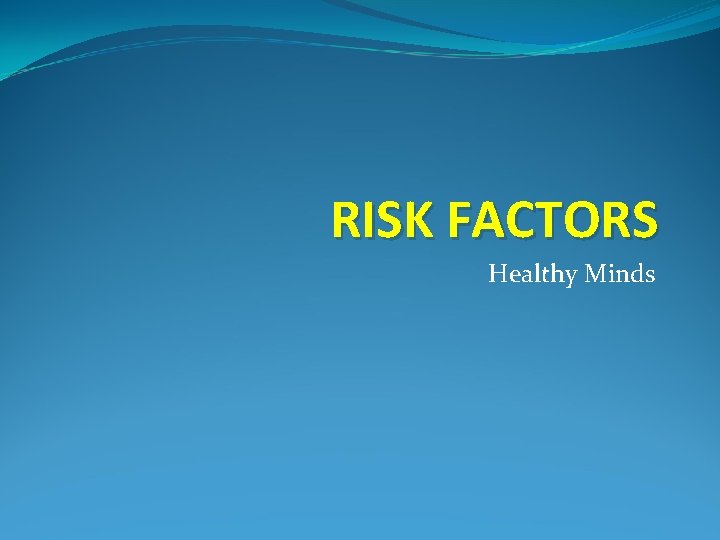 RISK FACTORS Healthy Minds 