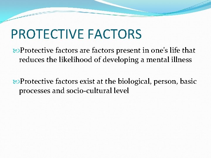 PROTECTIVE FACTORS Protective factors are factors present in one’s life that reduces the likelihood