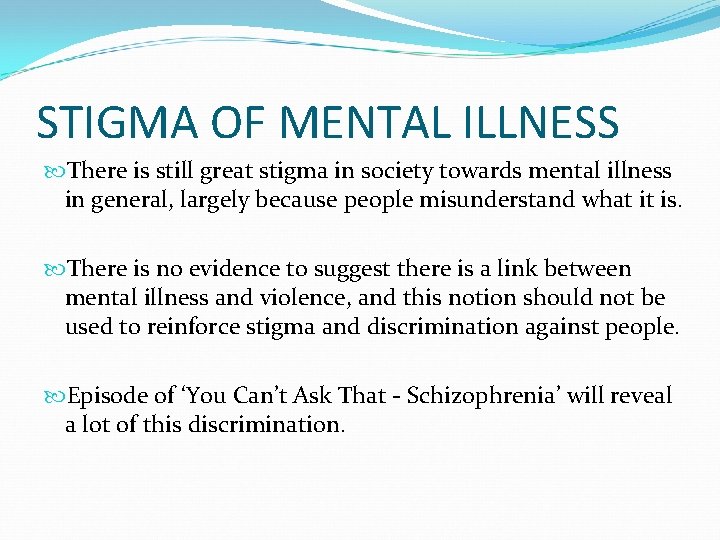 STIGMA OF MENTAL ILLNESS There is still great stigma in society towards mental illness