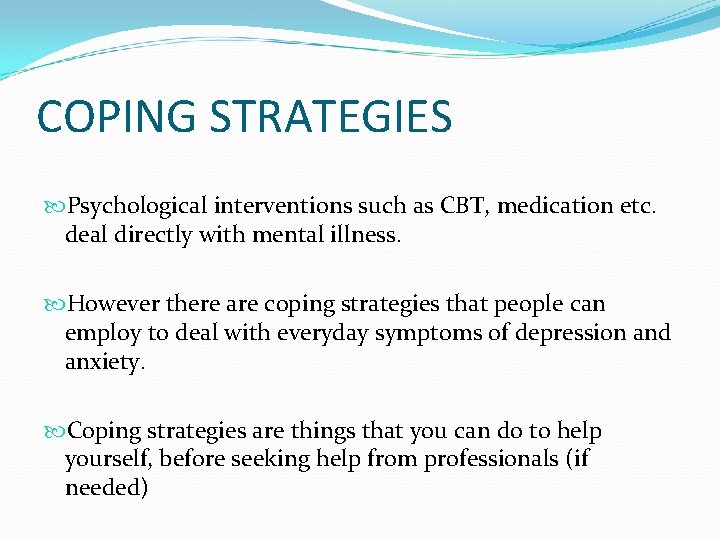 COPING STRATEGIES Psychological interventions such as CBT, medication etc. deal directly with mental illness.