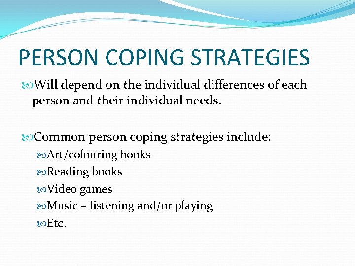 PERSON COPING STRATEGIES Will depend on the individual differences of each person and their