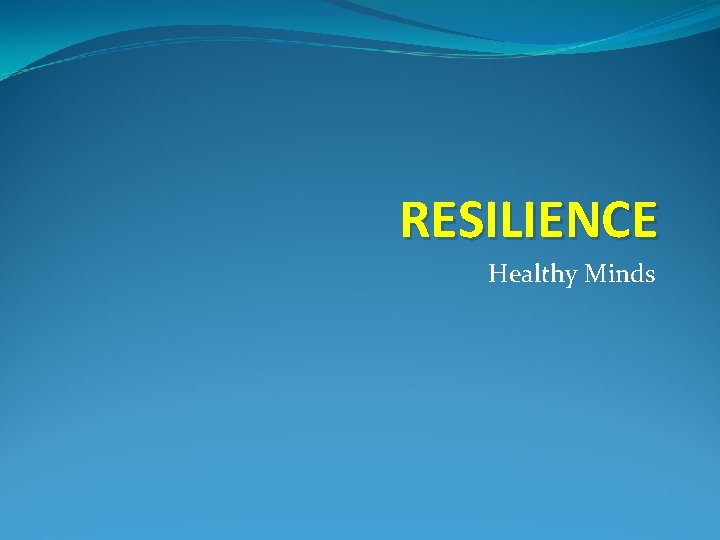 RESILIENCE Healthy Minds 