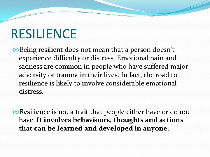 RESILIENCE Being resilient does not mean that a person doesn't experience difficulty or distress.