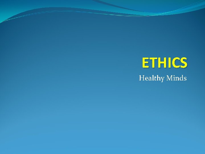 ETHICS Healthy Minds 