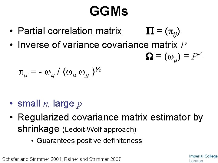 GGMs • Partial correlation matrix = ( ij) • Inverse of variance covariance matrix