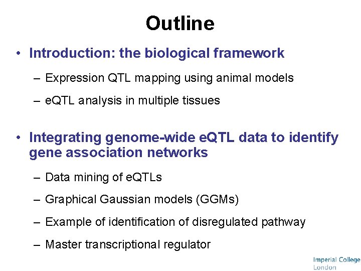 Outline • Introduction: the biological framework – Expression QTL mapping using animal models –
