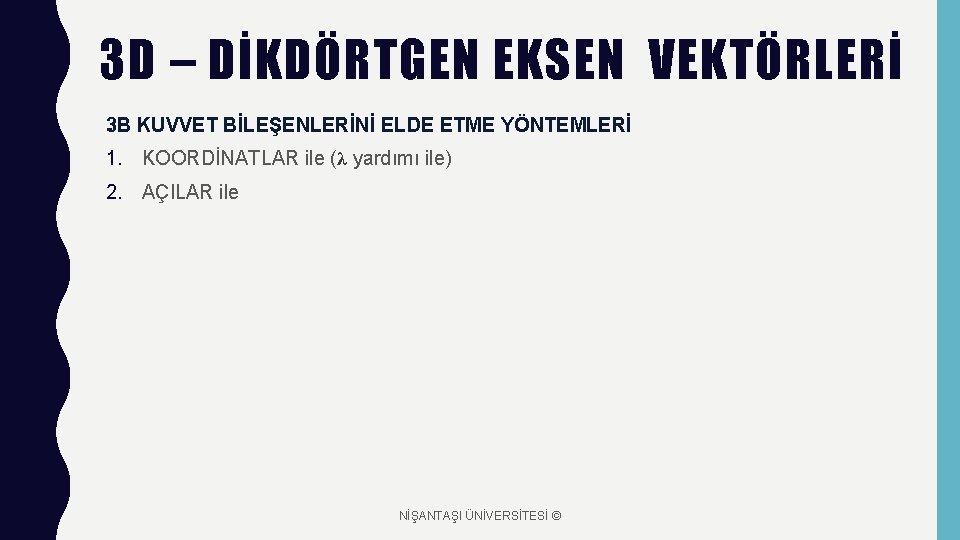 3 D – DİKDÖRTGEN EKSEN VEKTÖRLERİ -3 B KUVVET BİLEŞENLERİNİ ELDE ETME YÖNTEMLERİ 1.