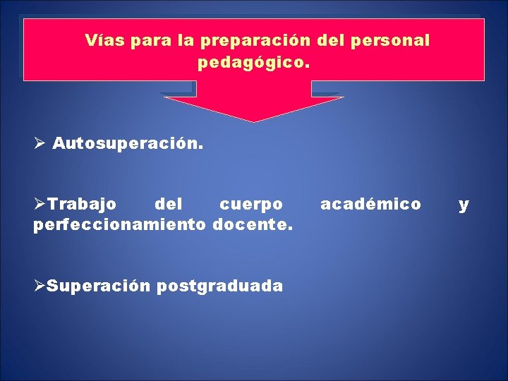 Vías para la preparación del personal pedagógico. Ø Autosuperación. ØTrabajo del cuerpo perfeccionamiento docente.