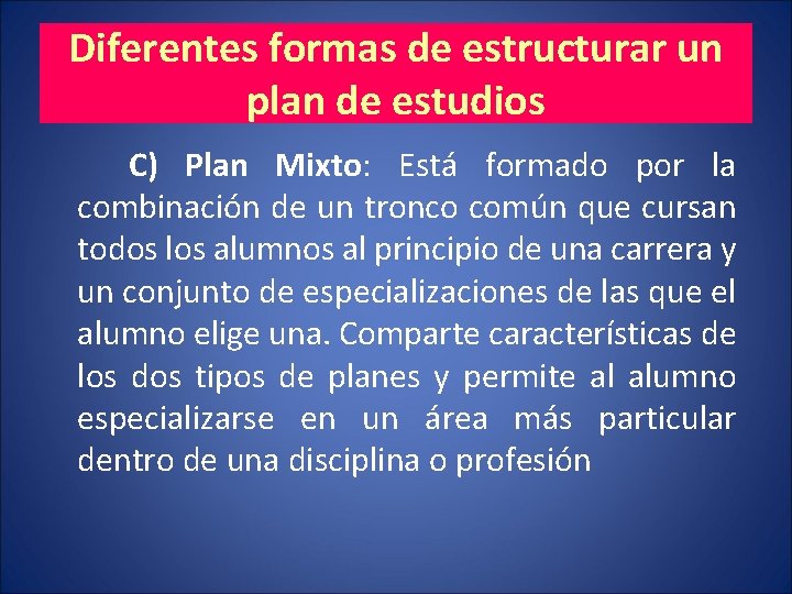 Diferentes formas de estructurar un plan de estudios C) Plan Mixto: Está formado por