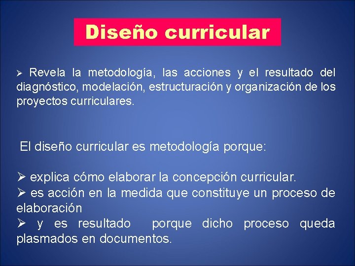 Diseño curricular Revela la metodología, las acciones y el resultado del diagnóstico, modelación, estructuración