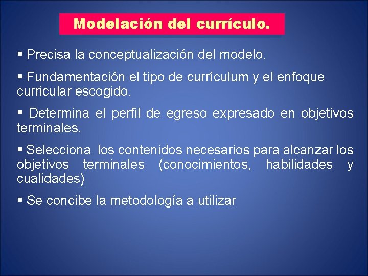 Modelación del currículo. § Precisa la conceptualización del modelo. § Fundamentación el tipo de