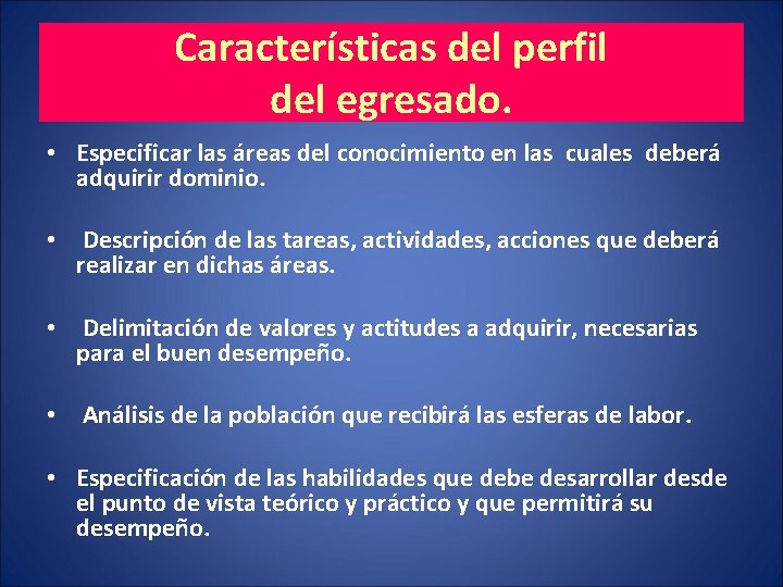 Características del perfil del egresado. • Especificar las áreas del conocimiento en las cuales