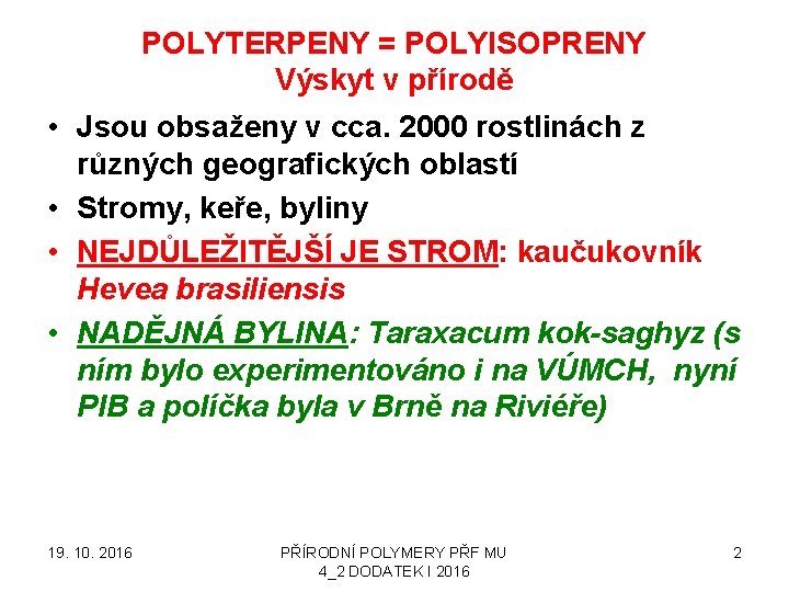 POLYTERPENY = POLYISOPRENY Výskyt v přírodě • Jsou obsaženy v cca. 2000 rostlinách z