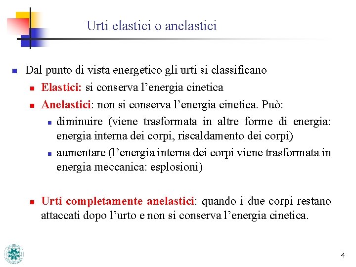 Urti elastici o anelastici n Dal punto di vista energetico gli urti si classificano