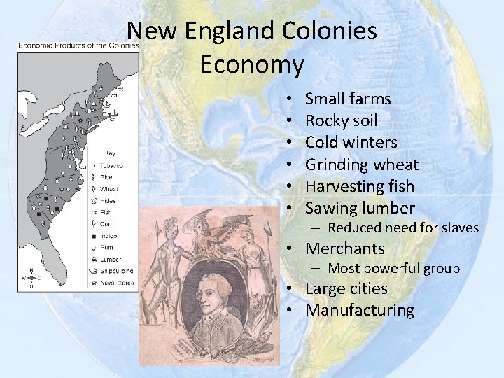 New England Colonies Economy • • • Small farms Rocky soil Cold winters Grinding