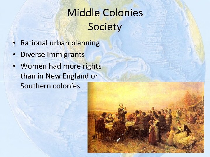 Middle Colonies Society • Rational urban planning • Diverse Immigrants • Women had more