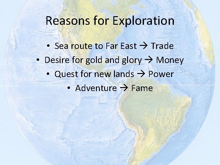 Reasons for Exploration • Sea route to Far East Trade • Desire for gold