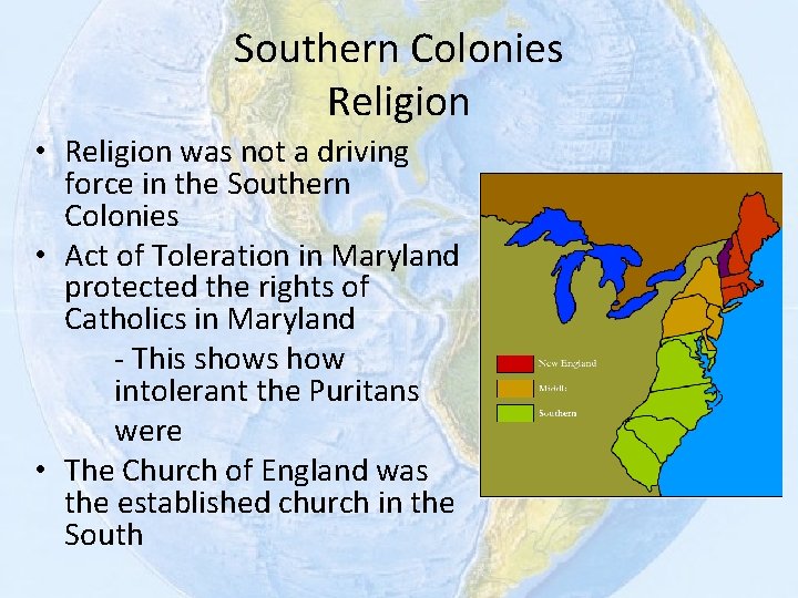 Southern Colonies Religion • Religion was not a driving force in the Southern Colonies