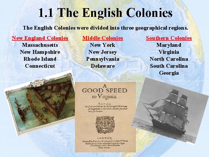 1. 1 The English Colonies were divided into three geographical regions. New England Colonies
