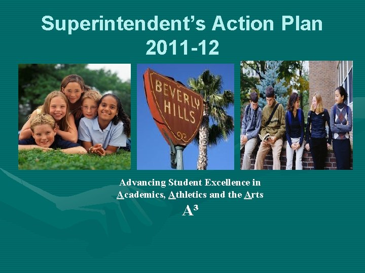 Superintendent’s Action Plan 2011 -12 Advancing Student Excellence in Academics, Athletics and the Arts