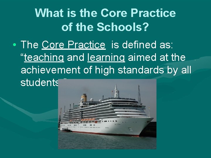 What is the Core Practice of the Schools? • The Core Practice is defined